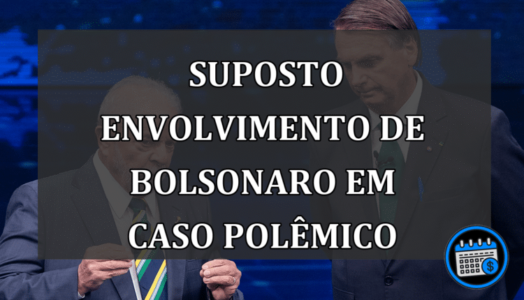Suposto envolvimento de Bolsonaro em caso polêmico