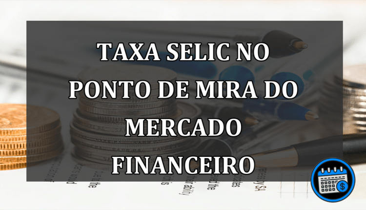 Taxa Selic no Ponto de Mira do Mercado Financeiro