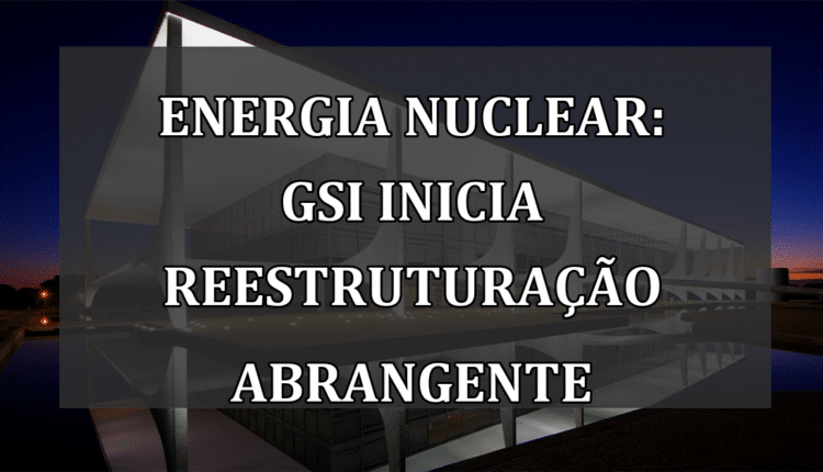 Energia Nuclear: GSI Inicia Reestruturação Abrangente