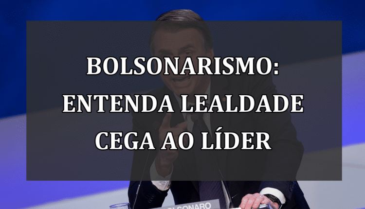 Bolsonarismo: Entenda Lealdade Cega ao Líder