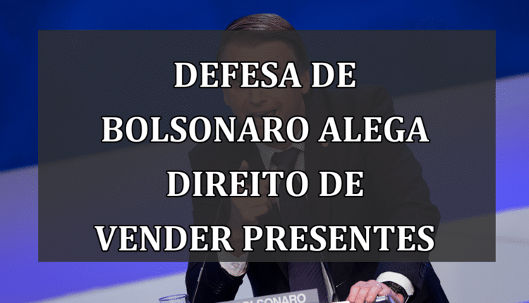 Defesa de Bolsonaro alega direito de vender presentes