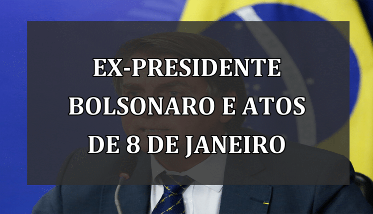 Ex-presidente Bolsonaro e atos de 8 de janeiro