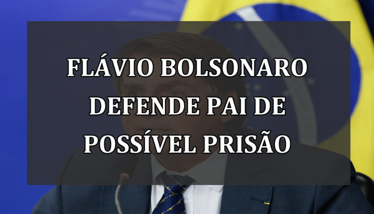 Flávio Bolsonaro defende pai de possível prisão