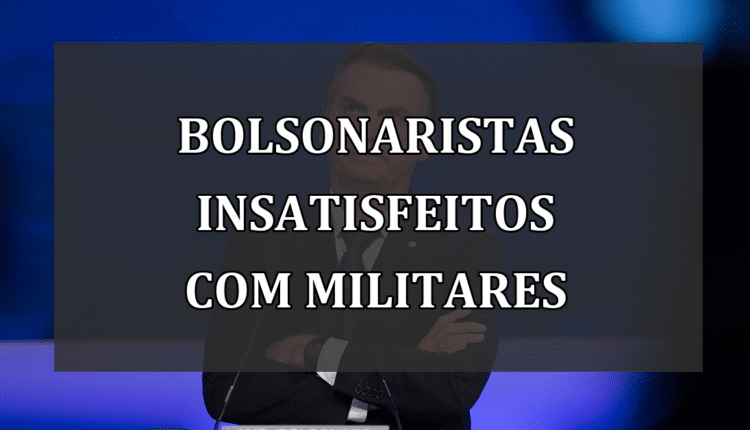 Bolsonaristas Insatisfeitos com Militares