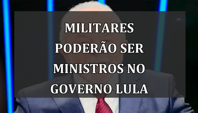 militares poderão ser ministros no governo Lula
