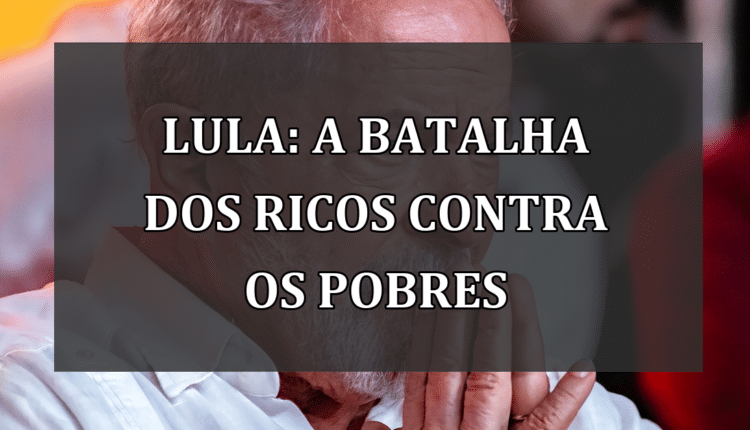 Lula: A Batalha dos Ricos Contra os Pobres