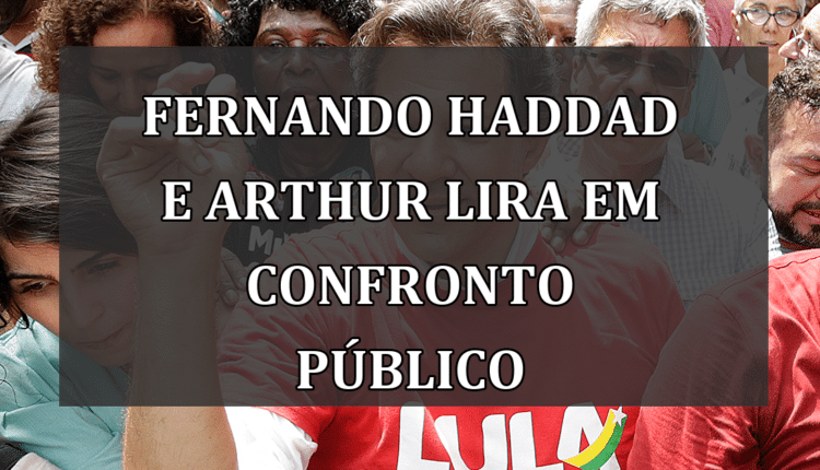 Fernando Haddad e Arthur Lira em Confronto Público