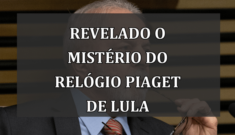 Revelado o Mistério do Relógio Piaget de Lula
