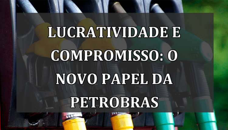 Lucratividade e Compromisso: O Novo Papel da Petrobras