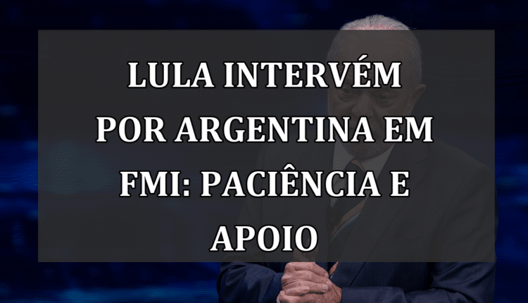 Lula Intervém por Argentina em FMI: Paciência e Apoio