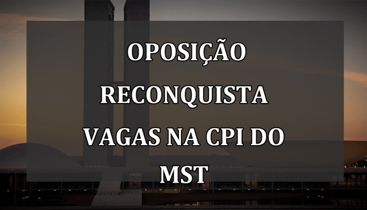Oposição Reconquista Vagas na CPI do MST