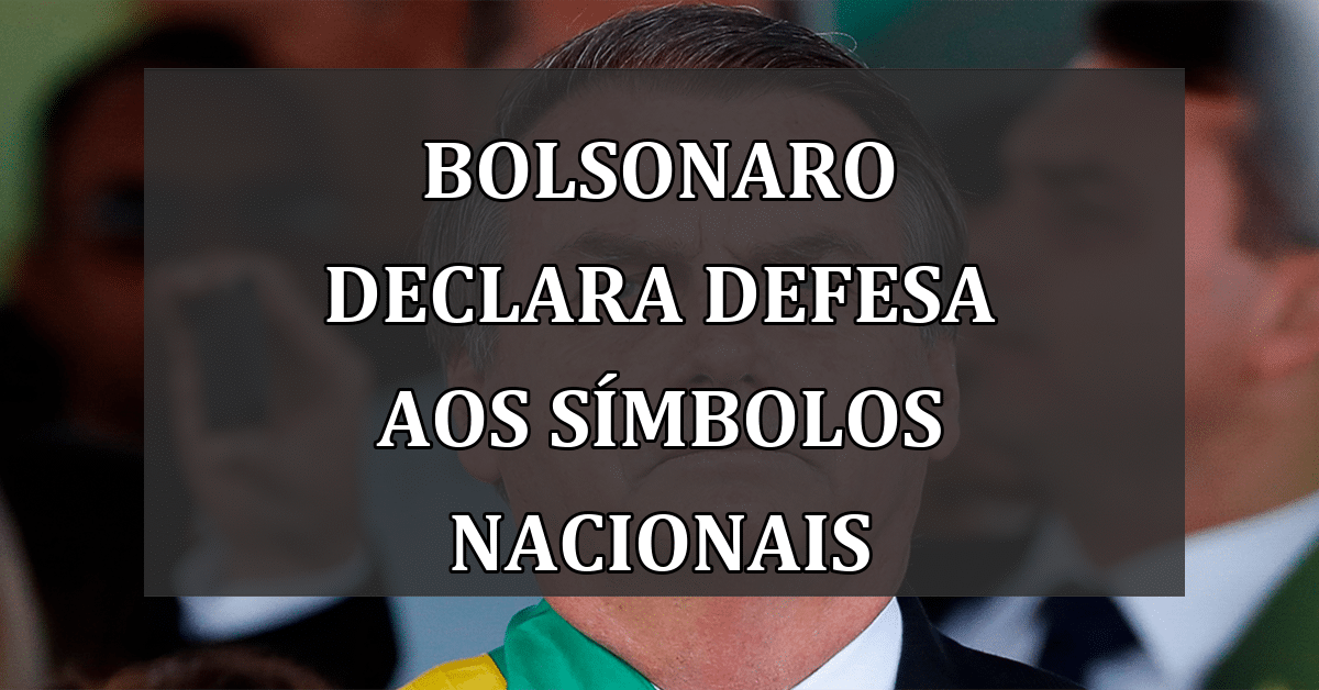 Bolsonaro Declara Defesa Aos Símbolos Nacionais