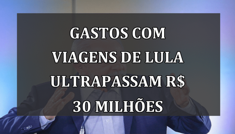 Gastos com viagens de Lula ultrapassam R$ 30 milhões