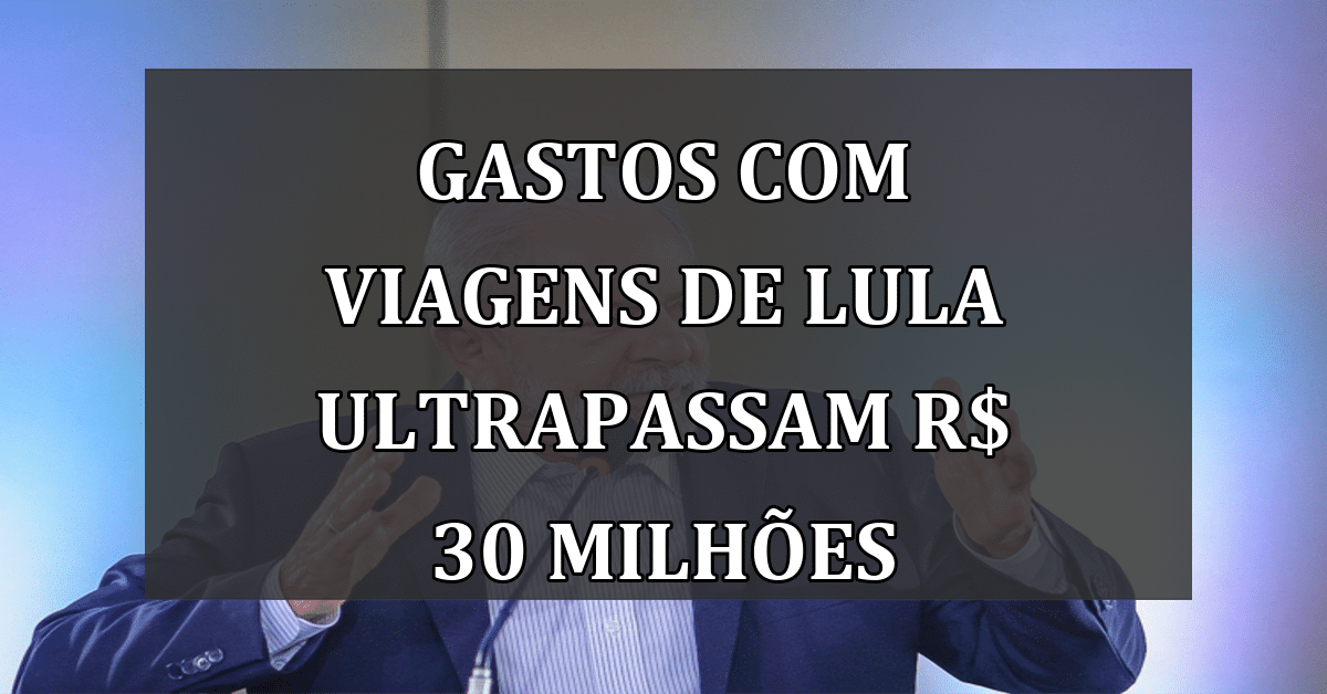 Gastos com viagens de Lula ultrapassam R$ 30 milhões