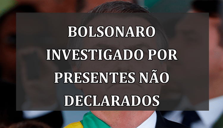 Bolsonaro investigado por presentes não declarados