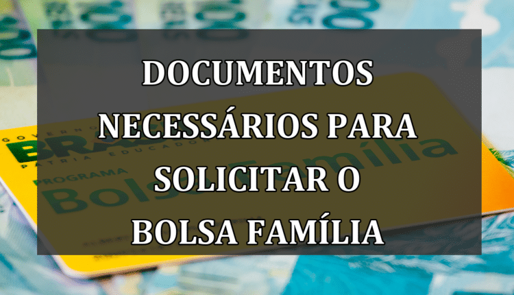 Documentos Necessários para Solicitar o Bolsa Família