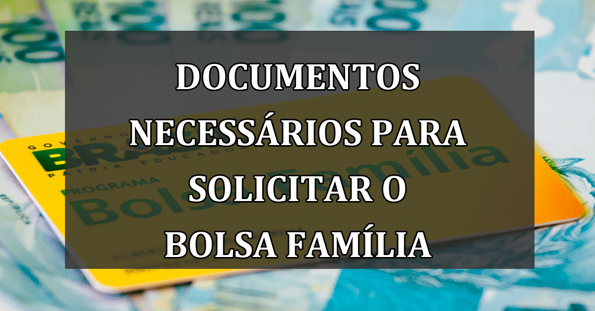 Documentos Necessários para Solicitar o Bolsa Família
