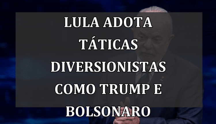 Lula Adota Táticas Diversionistas Como Trump e Bolsonaro
