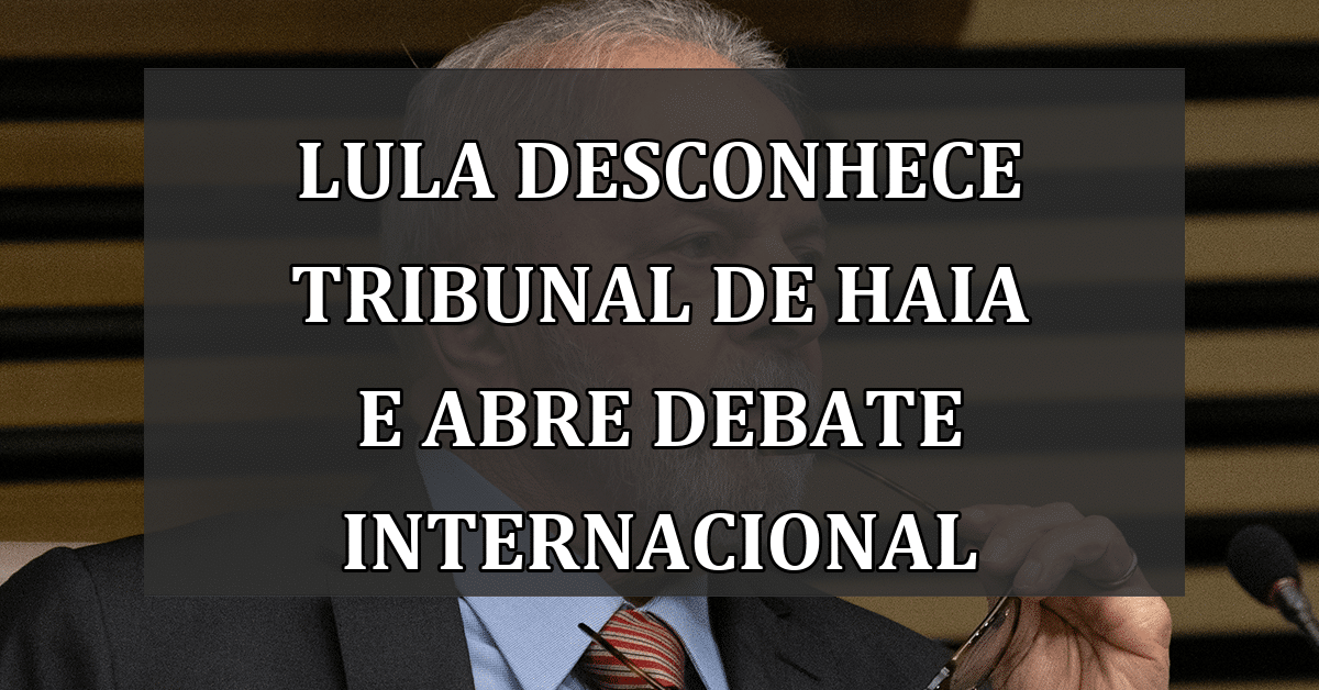 Lula Desconhece Tribunal de Haia e Abre Debate Internacional