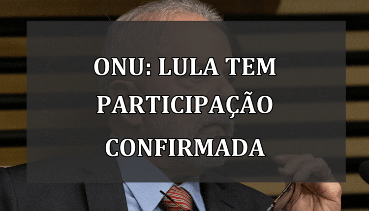 ONU: Lula tem participação confirmada