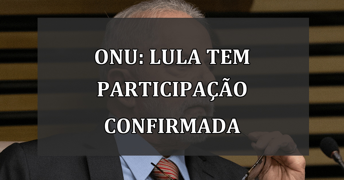 ONU: Lula tem participação confirmada